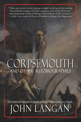 Corpsemouth and Other Autobiographies By John Langan, Sarah Langan (Introduction by) Cover Image