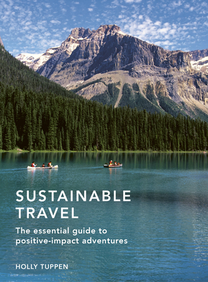 Sustainable Travel: The essential guide to positive impact adventures (Sustainable Living Series)