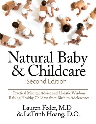 Natural Baby and Childcare, Second Edition: Practical Medical Advice & Holistic Wisdom for Raising Healthy Children from  Birth to Adolescence