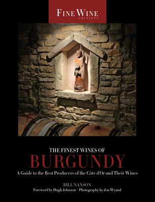 The Finest Wines of Burgundy: A Guide to the Best Producers of the Côte D'Or and Their Wines (The World's Finest Wines #6) Cover Image
