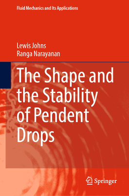 The Shape and the Stability of Pendent Drops (Fluid Mechanics and Its Applications #144)