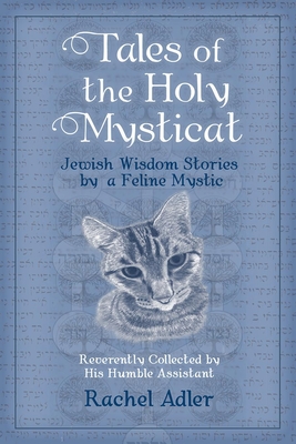 Tales of the Holy Mysticat: Jewish Wisdom Stories by a Feline Mystic By Rachel Adler Cover Image