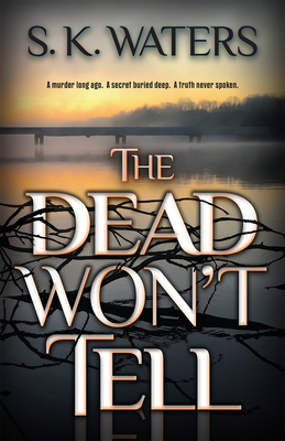 The Dead Won't Tell By S. K. Waters Cover Image