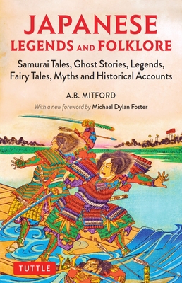Japanese Legends and Folklore: Samurai Tales, Ghost Stories, Legends, Fairy Tales and Historical Accounts Cover Image