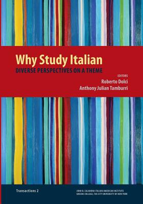 Why Study Italian: Diverse Perspectives on a Theme (Calandra Institute Transactions) Cover Image