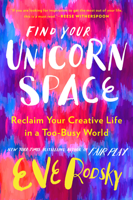 Find Your Unicorn Space: Reclaim Your Creative Life in a Too-Busy World cover