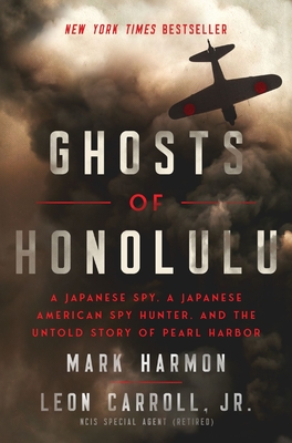 Ghosts of Honolulu: A Japanese Spy, a Japanese American Spy Hunter, and the Untold Story of Pearl Harbor By Mark Harmon, Leon Carroll (With) Cover Image