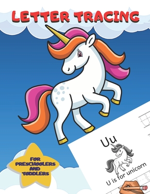 Letter Tracing For Preschoolers and Toddlers: Ages 2-4, 3-5 Homeschool ABC Learning Alphabet Worksheet - Animals Unicorn Coloring Activity Pages (Kids Coloring Activity Book #1)