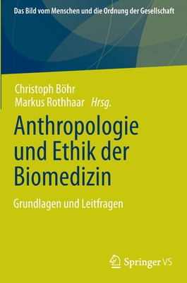 Anthropologie Und Ethik Der Biomedizin: Grundlagen Und Leitfragen (Bild Vom Menschen Und die Ordnung der Gesellschaft) Cover Image
