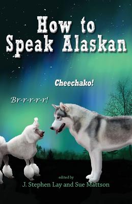 How to Speak Alaskan: Revised 2nd Edition Cover Image