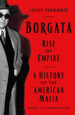 Borgata: Rise of Empire: A History of the American Mafia (Borgata Trilogy)