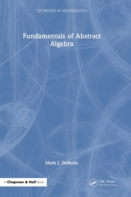 Fundamentals of Abstract Algebra (Textbooks in Mathematics)