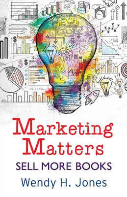 Marketing Matters: Sell More Books (Writing Matters #2)