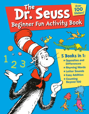 The Dr. Seuss Beginner Fun Activity Book: 5 Books in 1: Opposites & Differences; Rhyming Words; Letter Sounds; Easy Addition; Counting Beyond 100 By Dr. Seuss Cover Image