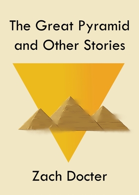 The Great Pyramid and Other Stories By Zach Docter Cover Image