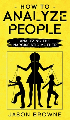 How To Analyze People: Analyzing The Narcissistic Mother By Jason Browne Cover Image