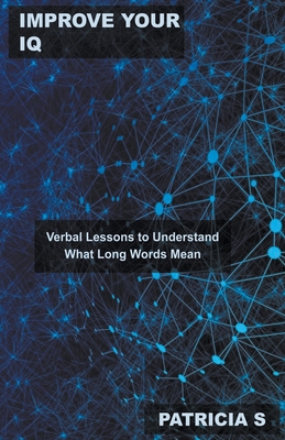 Improve your IQ: Verbal Lessons to Understand What Long Words Mean By Patricia S Cover Image