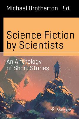 Science Fiction by Scientists: An Anthology of Short Stories (Science and Fiction)