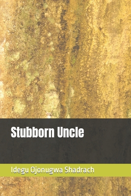 Stubborn Uncle By Shadrach Ojonugwa Idegu Cover Image