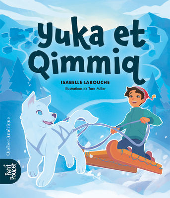Yuka Et Qimmiq By Isabelle Larouche, Tara Miller (Illustrator) Cover Image