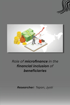 Role of microfinance in the financial inclusion of beneficiaries By Jyoti S. Tepan Cover Image