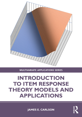 Introduction to Item Response Theory Models and Applications (Multivariate Applications) By James E. Carlson Cover Image