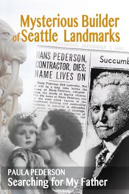 Mysterious Builder of Seattle Landmarks: Searching for My Father By Paula Pederson, Wiley Wendy (Editor) Cover Image