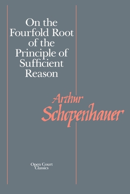 On the Fourfold Root of the Principle of Sufficient Reason (Open Court Library of Philosophy) Cover Image