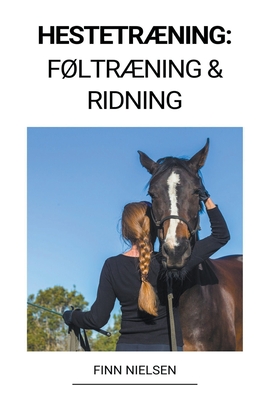 Hestetræning: Føltræning & Ridning By Finn Nielsen Cover Image