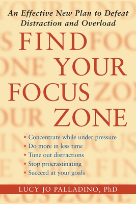 Find Your Focus Zone: An Effective New Plan to Defeat Distraction and Overload Cover Image