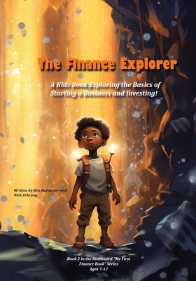 The Finance Explorer: A Kids Book Exploring the Basics of Starting a Business and Investing! Cover Image