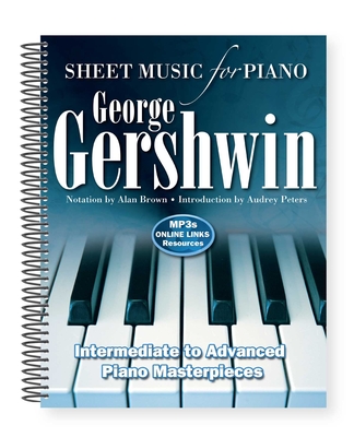 George Gershwin: Sheet Music for Piano: Intermediate to Advanced; Over 25 Masterpieces Cover Image