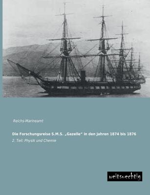 Die Forschungsreise S.M.S. Gazelle in Den Jahren 1874 Bis 1876 By Reichs-Marineamt (Editor) Cover Image