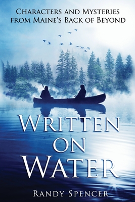 Written on Water: Characters and Mysteries from Maine's Back of Beyond Cover Image