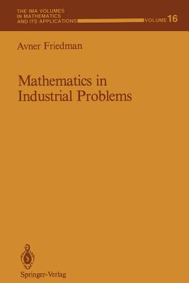 Mathematics in Industrial Problems: Part 1 (IMA Volumes in Mathematics and Its Applications #16) By Avner Friedman Cover Image