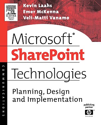 Microsoft Sharepoint Technologies: Planning, Design and Implementation (HP Technologies) By Kevin Laahs, Emer McKenna, Veli-Matti Vanamo Cover Image
