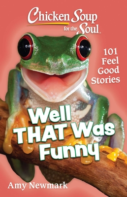 Chicken Soup for the Soul: Well That Was Funny : 101 Feel Good Stories By Amy Newmark Cover Image