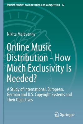 Online Music Distribution - How Much Exclusivity Is Needed?: A Study of International, European, German and U.S. Copyright Systems and Their Objective (Munich Studies on Innovation and Competition #12) Cover Image
