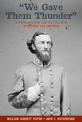 "We Gave Them Thunder": Marmaduke’s Raid and the Civil War in Missouri and Arkansas