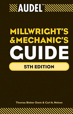 Audel Millwrights and Mechanics Guide (Audel Technical Trades #44) By Thomas B. Davis, Carl A. Nelson Cover Image
