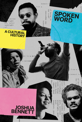 Spoken Word: A Cultural History By Joshua Bennett Cover Image