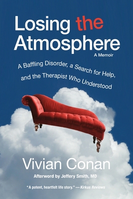 Losing the Atmosphere, A Memoir: A Baffling Disorder, a Search for Help, and the Therapist Who Understood By Vivian Conan, Jeffery Smith (Afterword by) Cover Image
