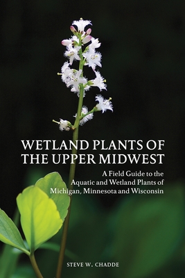 Wetland Plants of the Upper Midwest: A Field Guide to the Aquatic and Wetland Plants of Michigan, Minnesota and Wisconsin Cover Image