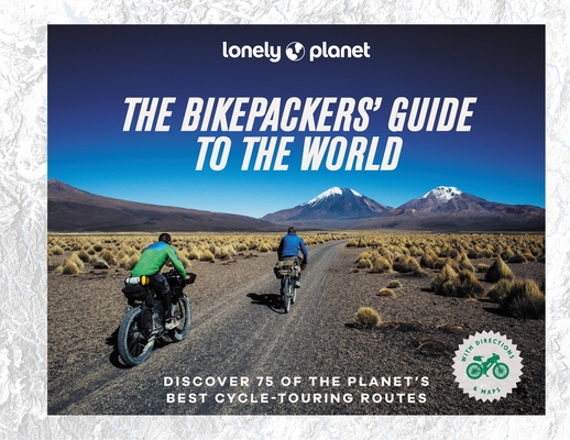 Lonely Planet The Bikepackers' Guide to the World 1