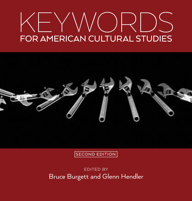 Keywords for American Cultural Studies, Second Edition By Bruce Burgett (Editor), Glenn Hendler (Editor) Cover Image