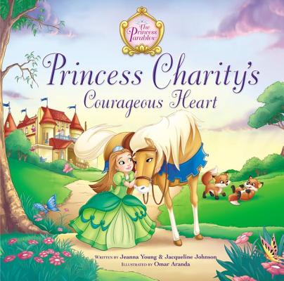 Princess Charity's Courageous Heart (Princess Parables)
