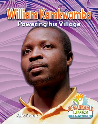 William Kamkwamba: Powering His Village By Kylie Burns Cover Image
