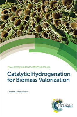 Catalytic Hydrogenation for Biomass Valorization (Energy and Environment #13) By Roberto Rinaldi (Editor) Cover Image