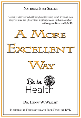 A More Excellent Way: Be in Health [With DVD] By Henry W. Wright Cover Image