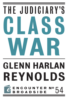 The Judiciary's Class War (Encounter Broadsides #54) By Glenn Harlan Reynolds Cover Image